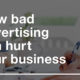 How bad advertising can hurt your business