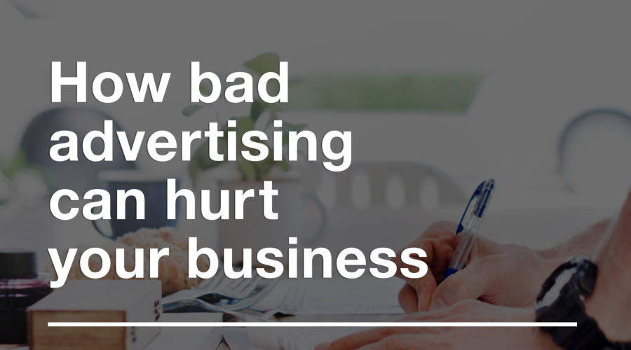 How bad advertising can hurt your business