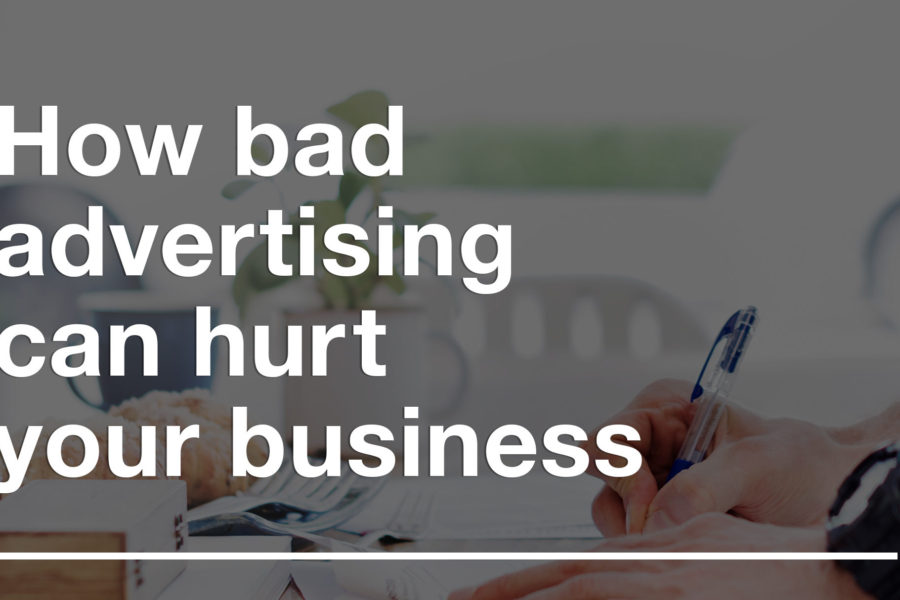 How bad advertising can hurt your business